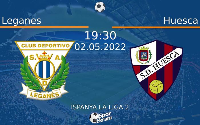 02 Mayıs 2022 Leganes vs Huesca maçı Hangi Kanalda Saat Kaçta Yayınlanacak?