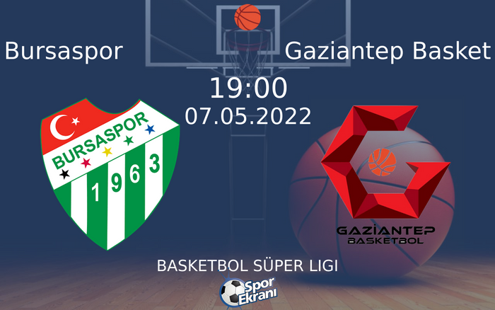 07 Mayıs 2022 Bursaspor vs Gaziantep Basket maçı Hangi Kanalda Saat Kaçta Yayınlanacak?