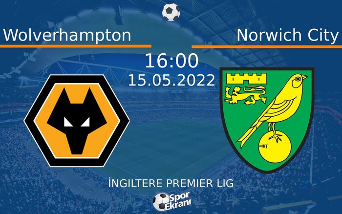 15 Mayıs 2022 Wolverhampton vs Norwich City maçı Hangi Kanalda Saat Kaçta Yayınlanacak?