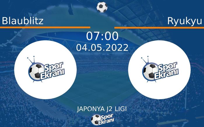 04 Mayıs 2022 Blaublitz vs Ryukyu maçı Hangi Kanalda Saat Kaçta Yayınlanacak? 04 Mayıs 2022 Blaublitz vs Ryukyu maçı Hangi Kanalda Saat Kaçta Yayınlanacak?