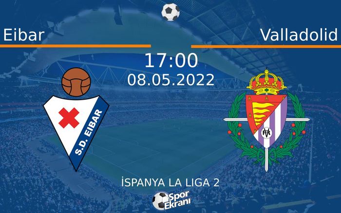 08 Mayıs 2022 Eibar vs Valladolid maçı Hangi Kanalda Saat Kaçta Yayınlanacak?