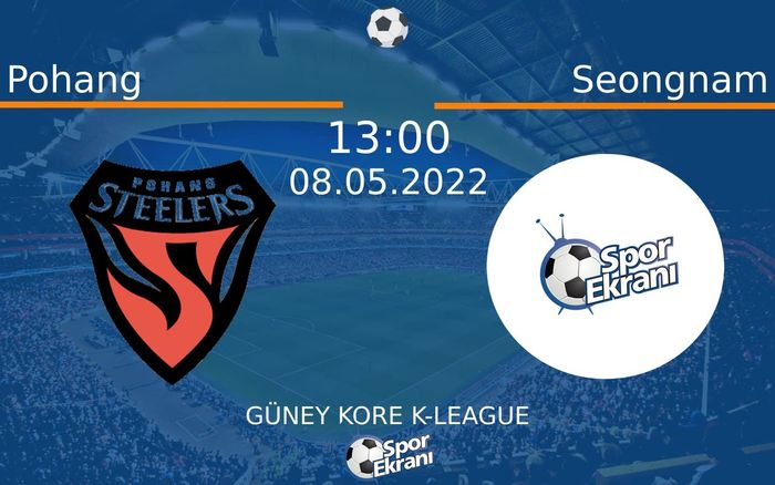 08 Mayıs 2022 Pohang vs Seongnam maçı Hangi Kanalda Saat Kaçta Yayınlanacak?
