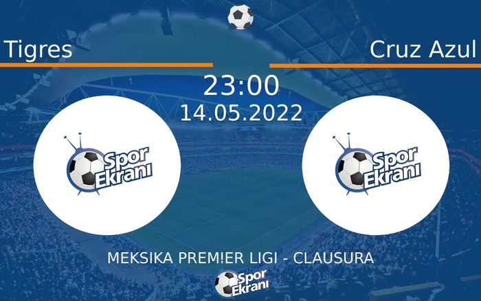 14 Mayıs 2022 Tigres vs Cruz Azul maçı Hangi Kanalda Saat Kaçta Yayınlanacak?