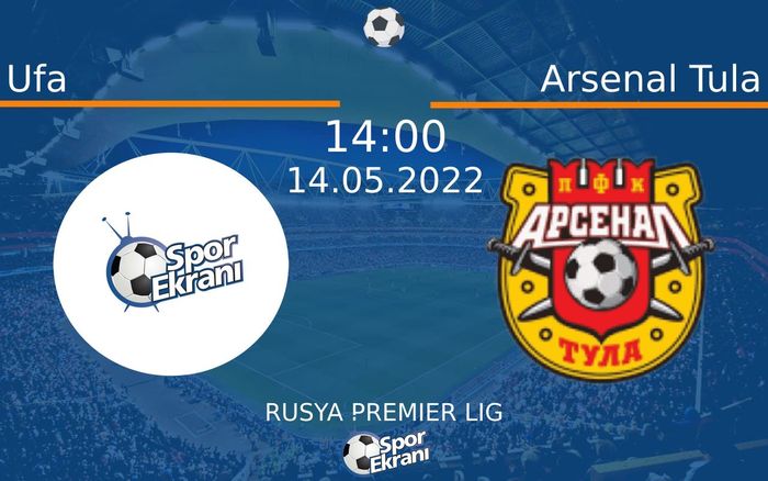 14 Mayıs 2022 Ufa vs Arsenal Tula maçı Hangi Kanalda Saat Kaçta Yayınlanacak? 14 Mayıs 2022 Ufa vs Arsenal Tula maçı Hangi Kanalda Saat Kaçta Yayınlanacak?