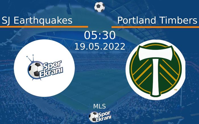19 Mayıs 2022 SJ Earthquakes vs Portland Timbers maçı Hangi Kanalda Saat Kaçta Yayınlanacak?