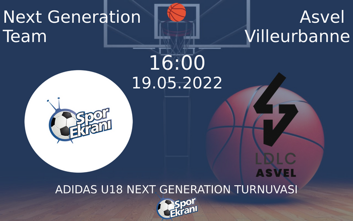 19 Mayıs 2022 Next Generation Team vs Asvel Villeurbanne maçı Hangi Kanalda Saat Kaçta Yayınlanacak?