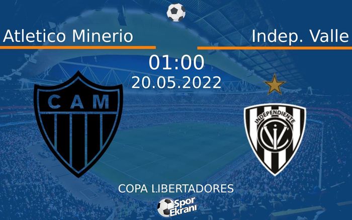 20 Mayıs 2022 Atletico Minerio vs Indep. Valle maçı Hangi Kanalda Saat Kaçta Yayınlanacak?