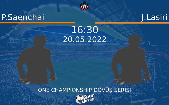 20 Mayıs 2022 P.Saenchai vs J.Lasiri maçı Hangi Kanalda Saat Kaçta Yayınlanacak?