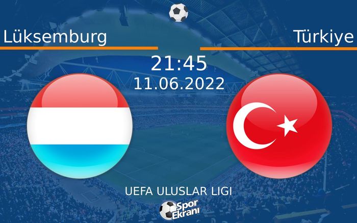 11 Haziran 2022 Lüksemburg vs Türkiye maçı Hangi Kanalda Saat Kaçta Yayınlanacak?