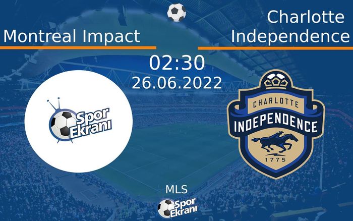 26 Haziran 2022 Montreal Impact vs Charlotte Independence maçı Hangi Kanalda Saat Kaçta Yayınlanacak?