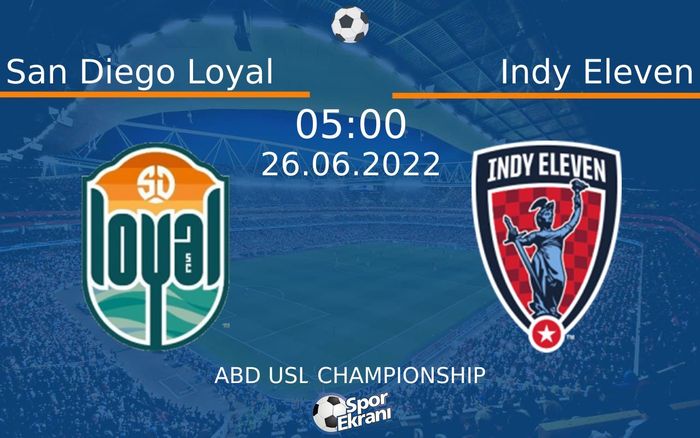26 Haziran 2022 San Diego Loyal vs Indy Eleven maçı Hangi Kanalda Saat Kaçta Yayınlanacak?