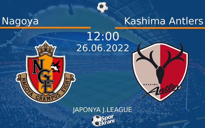 26 Haziran 2022 Nagoya vs Kashima Antlers maçı Hangi Kanalda Saat Kaçta Yayınlanacak? 26 Haziran 2022 Nagoya vs Kashima Antlers maçı Hangi Kanalda Saat Kaçta Yayınlanacak?