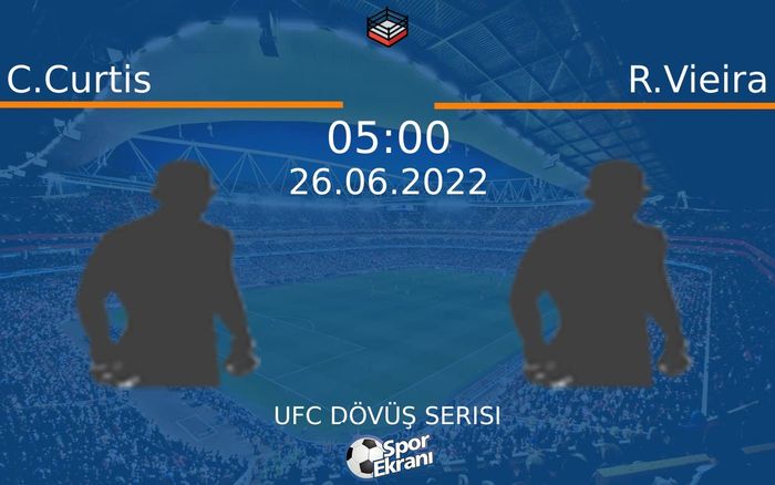 26 Haziran 2022 C.Curtis vs R.Vieira maçı Hangi Kanalda Saat Kaçta Yayınlanacak? 26 Haziran 2022 C.Curtis vs R.Vieira maçı Hangi Kanalda Saat Kaçta Yayınlanacak?