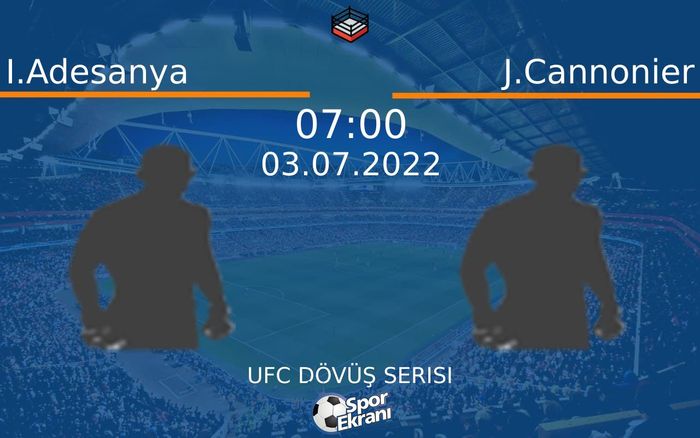 03 Temmuz 2022 I.Adesanya vs J.Cannonier maçı Hangi Kanalda Saat Kaçta Yayınlanacak?