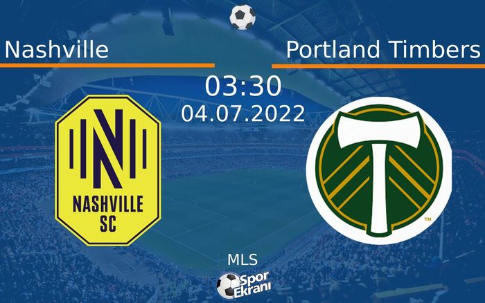 04 Temmuz 2022 Nashville vs Portland Timbers maçı Hangi Kanalda Saat Kaçta Yayınlanacak?