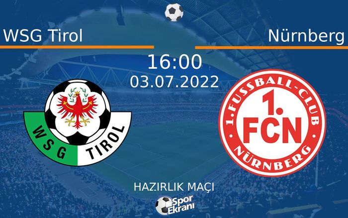 03 Temmuz 2022 WSG Tirol vs Nürnberg maçı Hangi Kanalda Saat Kaçta Yayınlanacak?