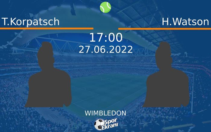 27 Haziran 2022 T.Korpatsch vs H.Watson maçı Hangi Kanalda Saat Kaçta Yayınlanacak? 27 Haziran 2022 T.Korpatsch vs H.Watson maçı Hangi Kanalda Saat Kaçta Yayınlanacak?