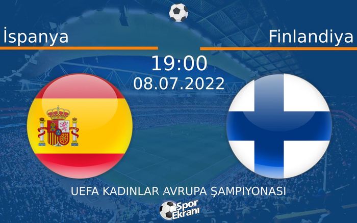 08 Temmuz 2022 İspanya vs Finlandiya maçı Hangi Kanalda Saat Kaçta Yayınlanacak?