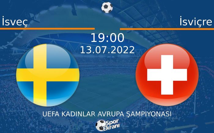 13 Temmuz 2022 İsveç vs İsviçre maçı Hangi Kanalda Saat Kaçta Yayınlanacak?