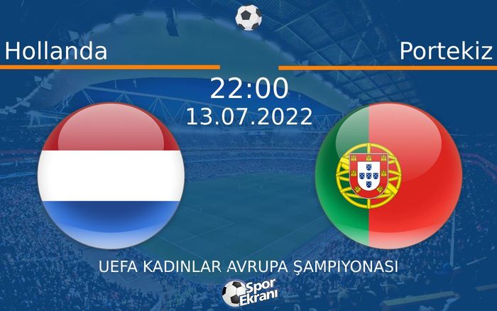 13 Temmuz 2022 Hollanda vs Portekiz maçı Hangi Kanalda Saat Kaçta Yayınlanacak? 13 Temmuz 2022 Hollanda vs Portekiz maçı Hangi Kanalda Saat Kaçta Yayınlanacak?