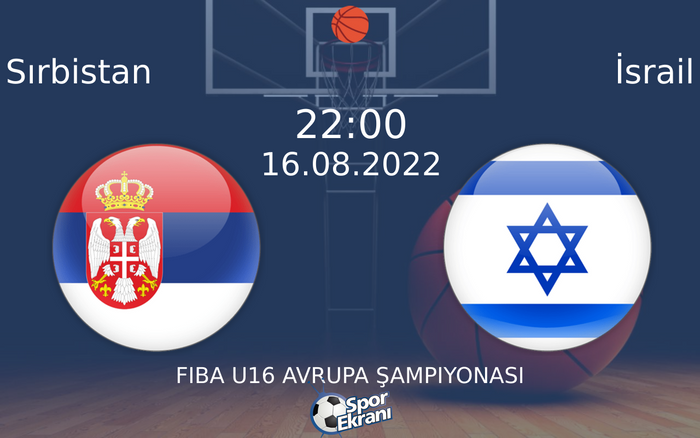 16 Ağustos 2022 Sırbistan vs İsrail maçı Hangi Kanalda Saat Kaçta Yayınlanacak? 16 Ağustos 2022 Sırbistan vs İsrail maçı Hangi Kanalda Saat Kaçta Yayınlanacak?