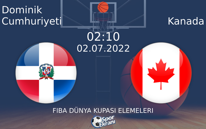 02 Temmuz 2022 Dominik Cumhuriyeti vs Kanada maçı Hangi Kanalda Saat Kaçta Yayınlanacak?