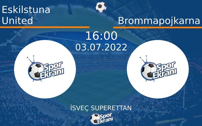 03 Temmuz 2022 Eskilstuna United vs Brommapojkarna maçı Hangi Kanalda Saat Kaçta Yayınlanacak?