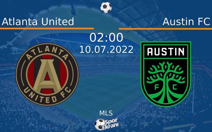 10 Temmuz 2022 Atlanta United vs Austin FC maçı Hangi Kanalda Saat Kaçta Yayınlanacak?
