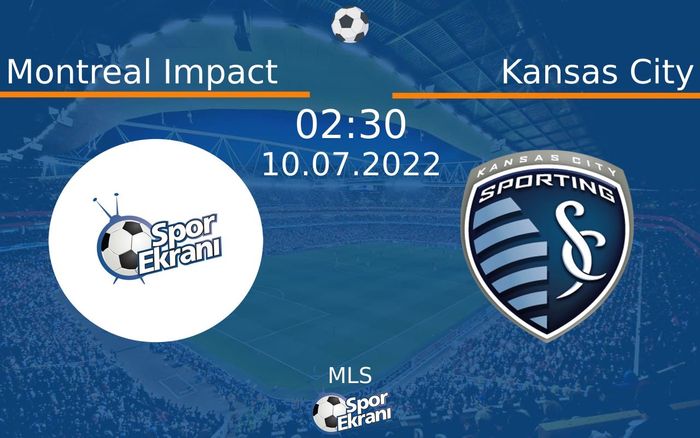 10 Temmuz 2022 Montreal Impact vs Kansas City maçı Hangi Kanalda Saat Kaçta Yayınlanacak?