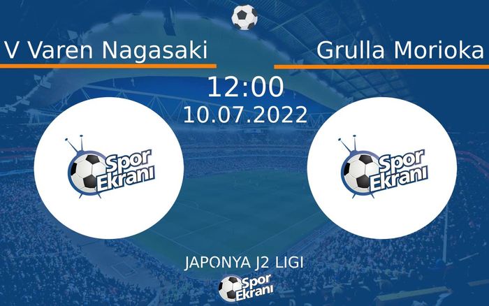10 Temmuz 2022 V Varen Nagasaki vs Grulla Morioka maçı Hangi Kanalda Saat Kaçta Yayınlanacak?