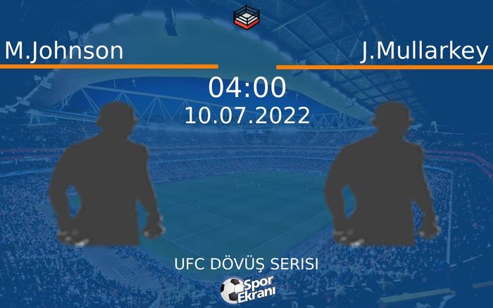 10 Temmuz 2022 M.Johnson vs J.Mullarkey maçı Hangi Kanalda Saat Kaçta Yayınlanacak?