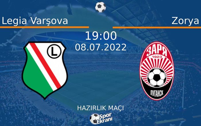 08 Temmuz 2022 Legia Varşova vs Zorya maçı Hangi Kanalda Saat Kaçta Yayınlanacak?