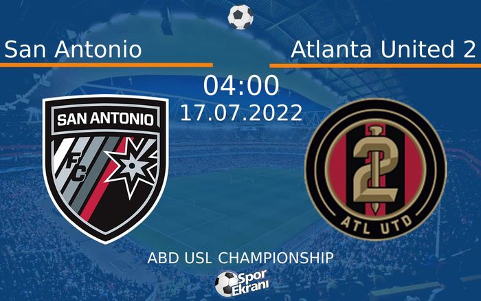 17 Temmuz 2022 San Antonio vs Atlanta United 2 maçı Hangi Kanalda Saat Kaçta Yayınlanacak?