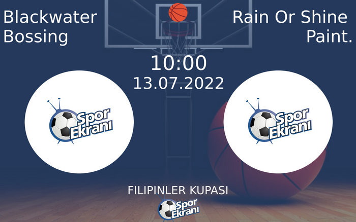 13 Temmuz 2022 Blackwater Bossing vs Rain Or Shine Paint. maçı Hangi Kanalda Saat Kaçta Yayınlanacak?