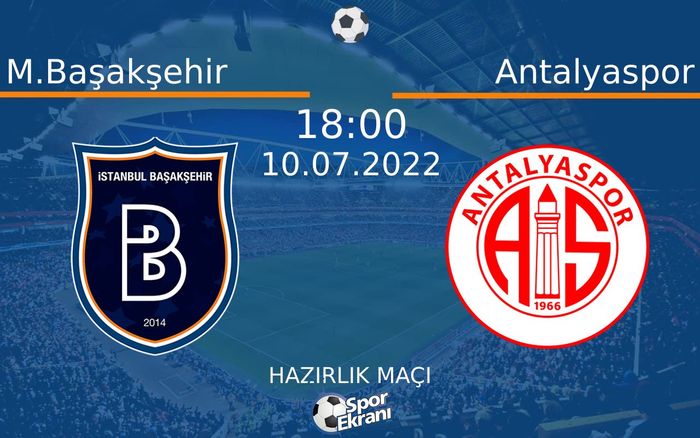 10 Temmuz 2022 M.Başakşehir vs Antalyaspor maçı Hangi Kanalda Saat Kaçta Yayınlanacak?