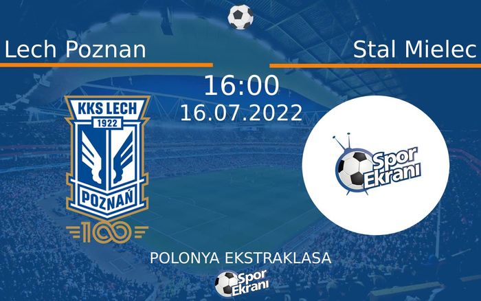 16 Temmuz 2022 Lech Poznan vs Stal Mielec maçı Hangi Kanalda Saat Kaçta Yayınlanacak?