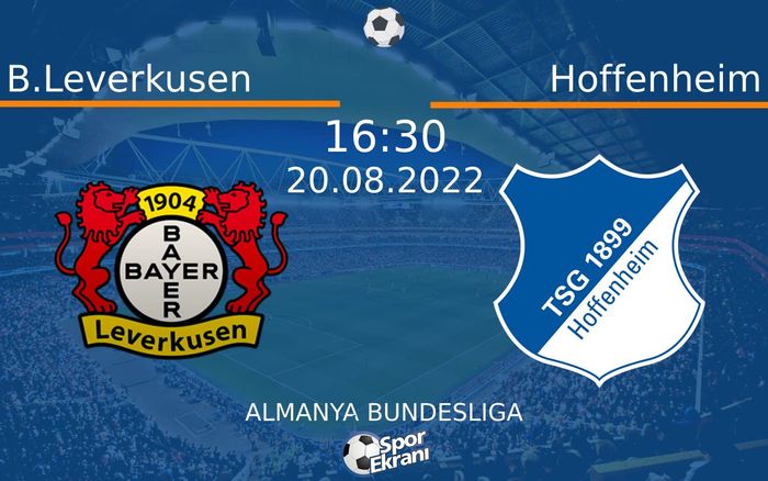 20 Ağustos 2022 B.Leverkusen vs Hoffenheim maçı Hangi Kanalda Saat Kaçta Yayınlanacak?