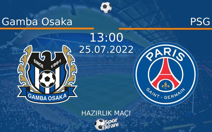 25 Temmuz 2022 Gamba Osaka vs PSG maçı Hangi Kanalda Saat Kaçta Yayınlanacak?