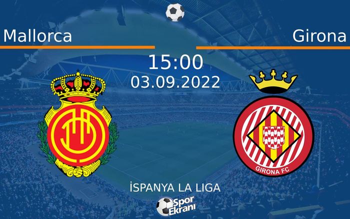 03 Eylül 2022 Mallorca vs Girona maçı Hangi Kanalda Saat Kaçta Yayınlanacak?