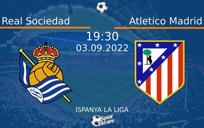 03 Eylül 2022 Real Sociedad vs Atletico Madrid maçı Hangi Kanalda Saat Kaçta Yayınlanacak?