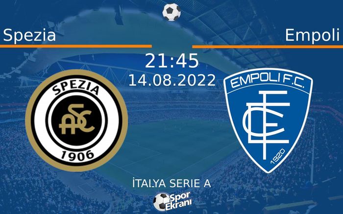 14 Ağustos 2022 Spezia vs Empoli maçı Hangi Kanalda Saat Kaçta Yayınlanacak?