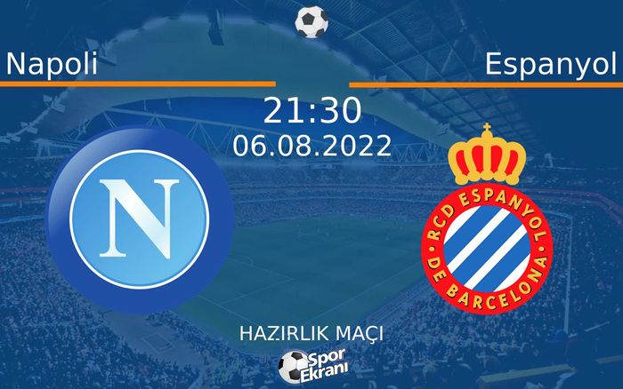 06 Ağustos 2022 Napoli vs Espanyol maçı Hangi Kanalda Saat Kaçta Yayınlanacak?