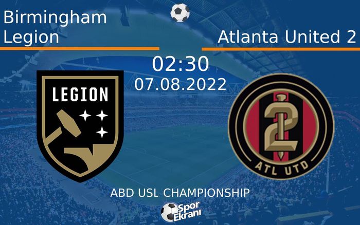 07 Ağustos 2022 Birmingham Legion vs Atlanta United 2 maçı Hangi Kanalda Saat Kaçta Yayınlanacak? 07 Ağustos 2022 Birmingham Legion vs Atlanta United 2 maçı Hangi Kanalda Saat Kaçta Yayınlanacak?