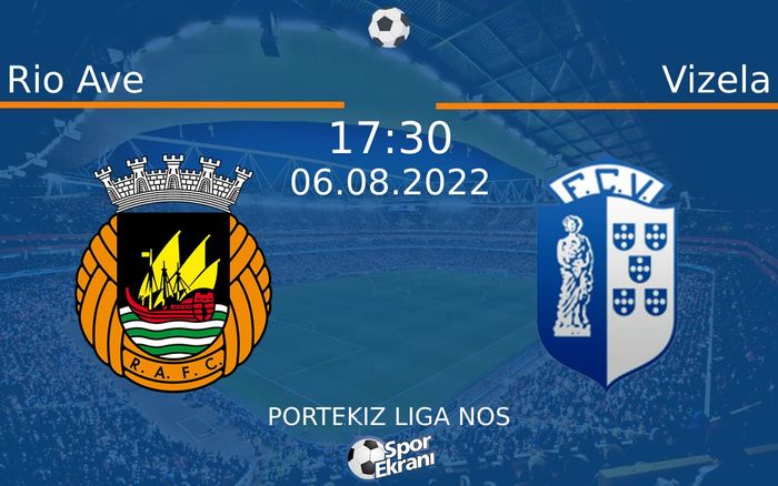 06 Ağustos 2022 Rio Ave vs Vizela maçı Hangi Kanalda Saat Kaçta Yayınlanacak?