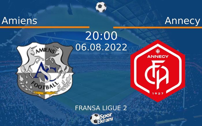 06 Ağustos 2022 Amiens vs Annecy maçı Hangi Kanalda Saat Kaçta Yayınlanacak?