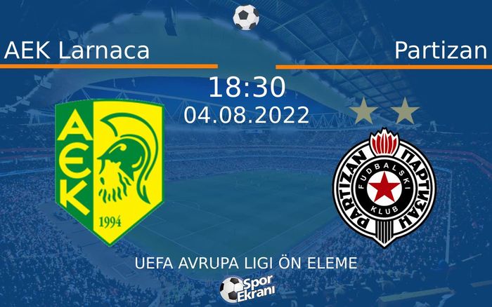 04 Ağustos 2022 AEK Larnaca vs Partizan maçı Hangi Kanalda Saat Kaçta Yayınlanacak?