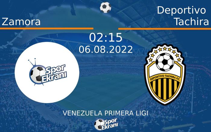 06 Ağustos 2022 Zamora vs Deportivo Tachira maçı Hangi Kanalda Saat Kaçta Yayınlanacak?