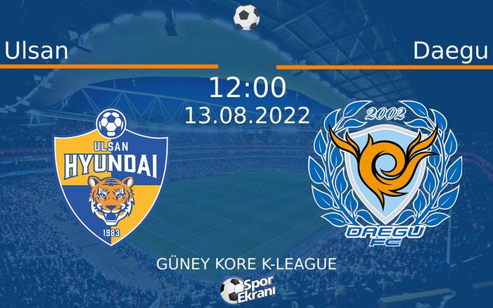 13 Ağustos 2022 Ulsan vs Daegu maçı Hangi Kanalda Saat Kaçta Yayınlanacak?