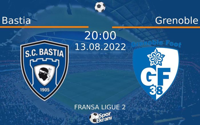 13 Ağustos 2022 Bastia vs Grenoble maçı Hangi Kanalda Saat Kaçta Yayınlanacak?