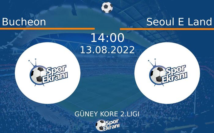 13 Ağustos 2022 Bucheon vs Seoul E Land maçı Hangi Kanalda Saat Kaçta Yayınlanacak?